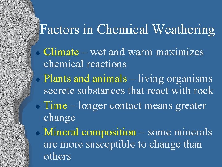 Factors in Chemical Weathering l l Climate – wet and warm maximizes chemical reactions