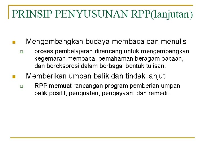 PRINSIP PENYUSUNAN RPP(lanjutan) Mengembangkan budaya membaca dan menulis n q proses pembelajaran dirancang untuk
