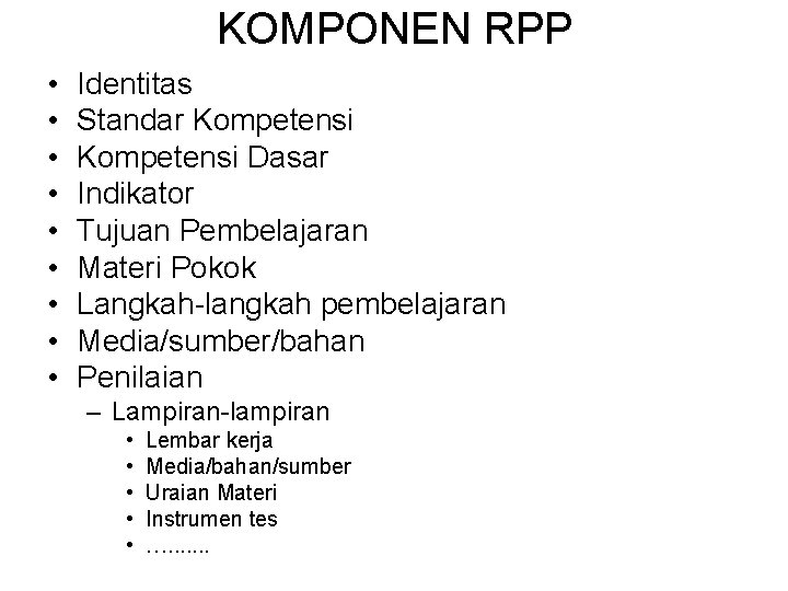 KOMPONEN RPP • • • Identitas Standar Kompetensi Dasar Indikator Tujuan Pembelajaran Materi Pokok