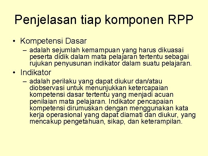 Penjelasan tiap komponen RPP • Kompetensi Dasar – adalah sejumlah kemampuan yang harus dikuasai