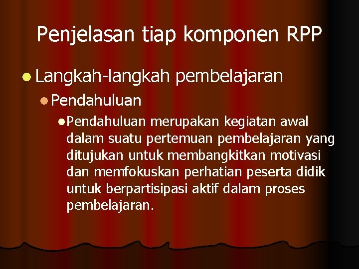 Penjelasan tiap komponen RPP l Langkah-langkah pembelajaran l Pendahuluan merupakan kegiatan awal dalam suatu