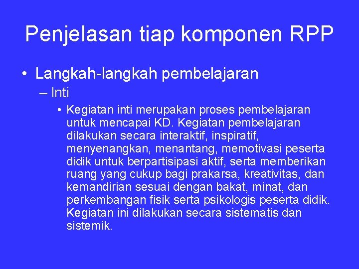 Penjelasan tiap komponen RPP • Langkah langkah pembelajaran – Inti • Kegiatan inti merupakan