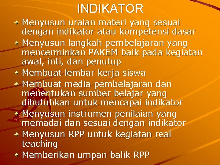 INDIKATOR Menyusun uraian materi yang sesuai dengan indikator atau kompetensi dasar Menyusun langkah pembelajaran