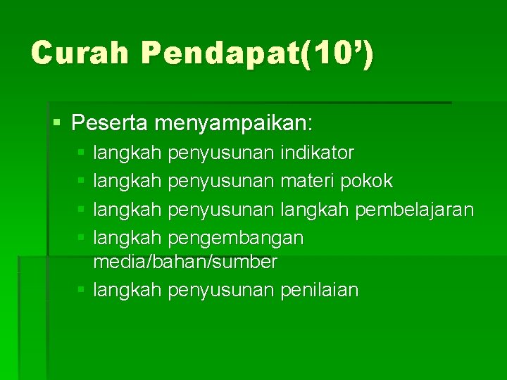 Curah Pendapat(10’) § Peserta menyampaikan: § langkah penyusunan indikator § langkah penyusunan materi pokok