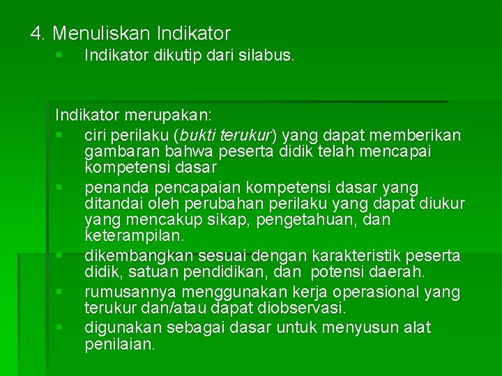 4. Menuliskan Indikator § Indikator dikutip dari silabus. Indikator merupakan: § ciri perilaku (bukti