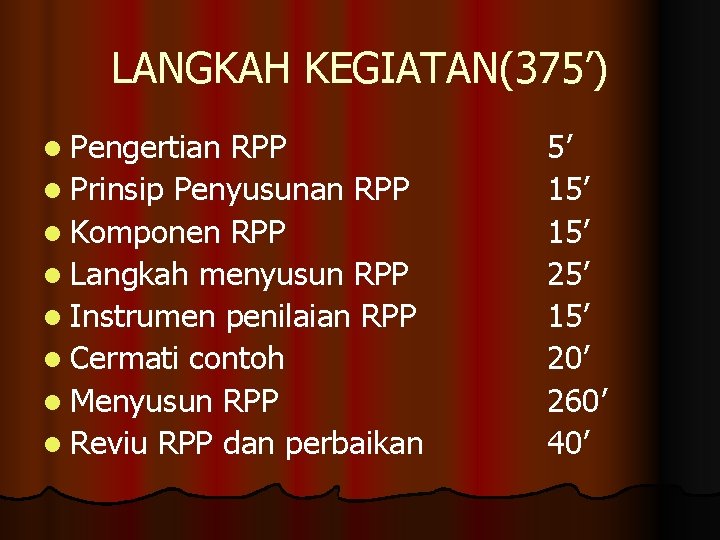 LANGKAH KEGIATAN(375’) l Pengertian RPP l Prinsip Penyusunan RPP l Komponen RPP l Langkah