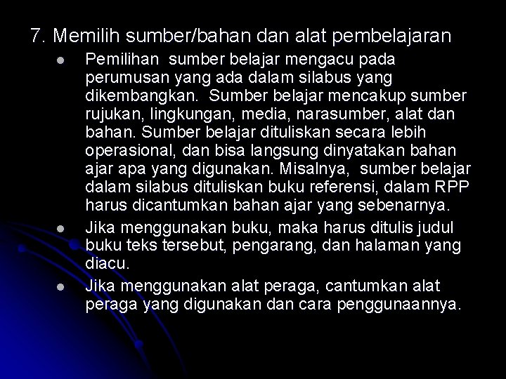 7. Memilih sumber/bahan dan alat pembelajaran l l l Pemilihan sumber belajar mengacu pada