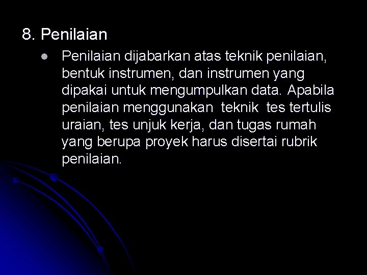 8. Penilaian l Penilaian dijabarkan atas teknik penilaian, bentuk instrumen, dan instrumen yang dipakai