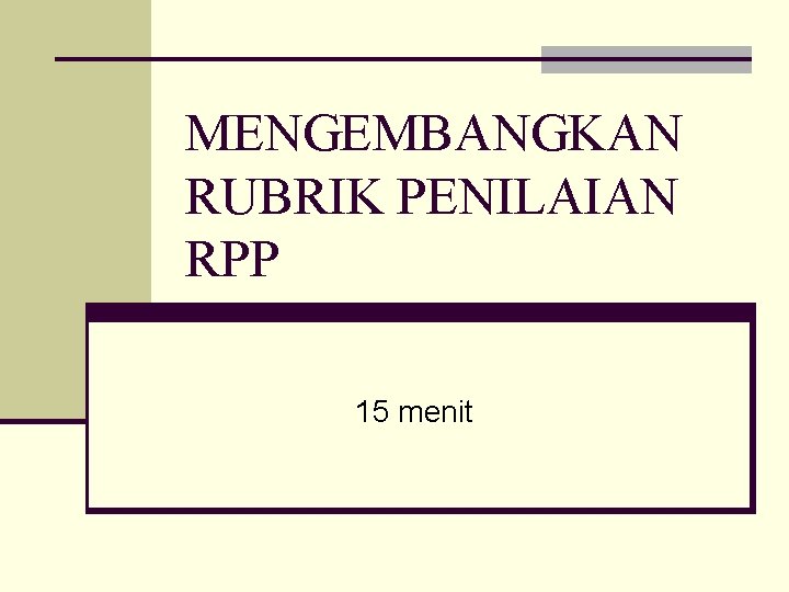 MENGEMBANGKAN RUBRIK PENILAIAN RPP 15 menit 