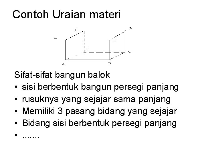 Contoh Uraian materi Sifat sifat bangun balok • sisi berbentuk bangun persegi panjang •