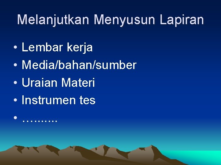 Melanjutkan Menyusun Lapiran • • • Lembar kerja Media/bahan/sumber Uraian Materi Instrumen tes ….