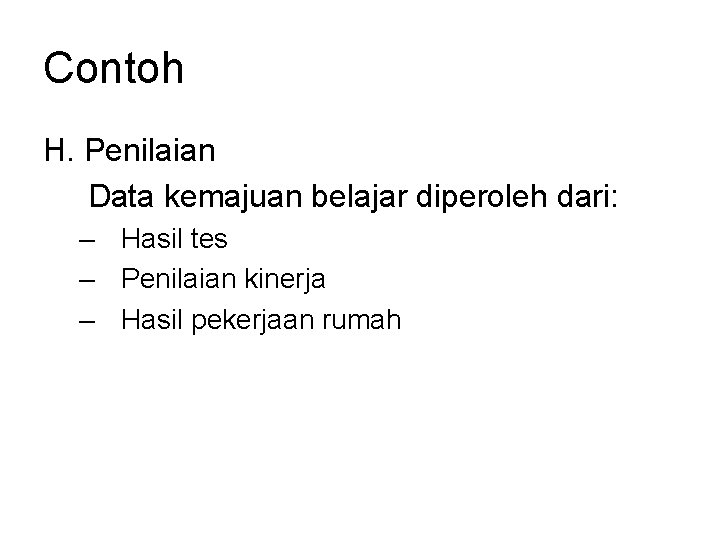 Contoh H. Penilaian Data kemajuan belajar diperoleh dari: – Hasil tes – Penilaian kinerja