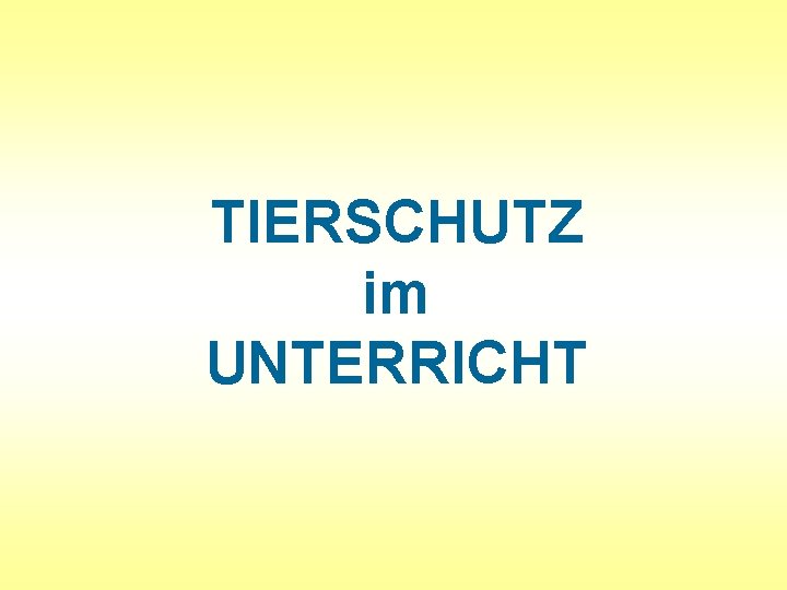 TIERSCHUTZ im UNTERRICHT TIERSCHUTZ im UNTERRICHT