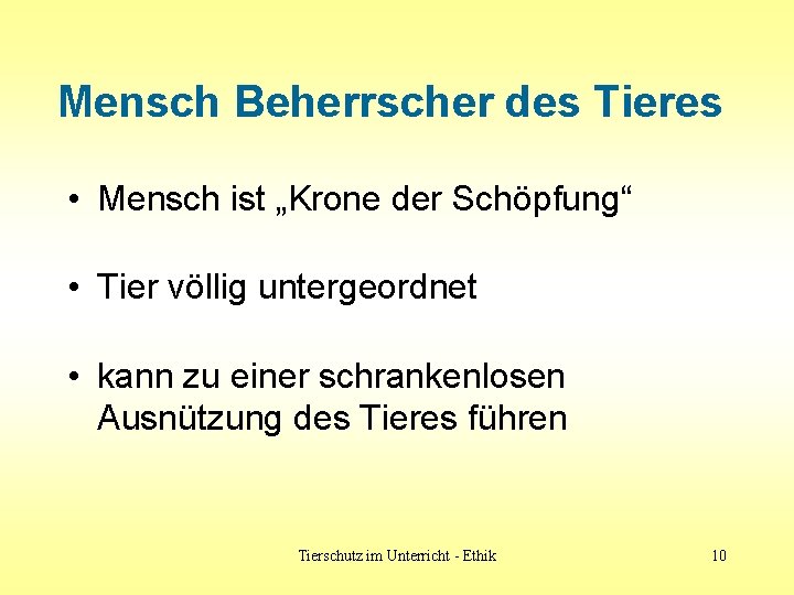 Mensch Beherrscher des Tieres • Mensch ist „Krone der Schöpfung“ • Tier völlig untergeordnet Mensch Beherrscher des Tieres • Mensch ist „Krone der Schöpfung“ • Tier völlig untergeordnet