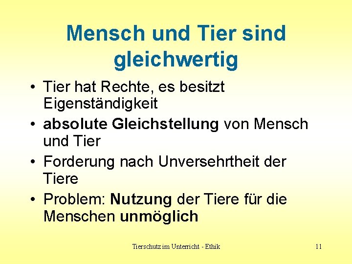 Mensch und Tier sind gleichwertig • Tier hat Rechte, es besitzt Eigenständigkeit • absolute Mensch und Tier sind gleichwertig • Tier hat Rechte, es besitzt Eigenständigkeit • absolute
