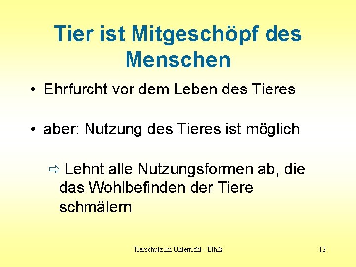 Tier ist Mitgeschöpf des Menschen • Ehrfurcht vor dem Leben des Tieres • aber: Tier ist Mitgeschöpf des Menschen • Ehrfurcht vor dem Leben des Tieres • aber: