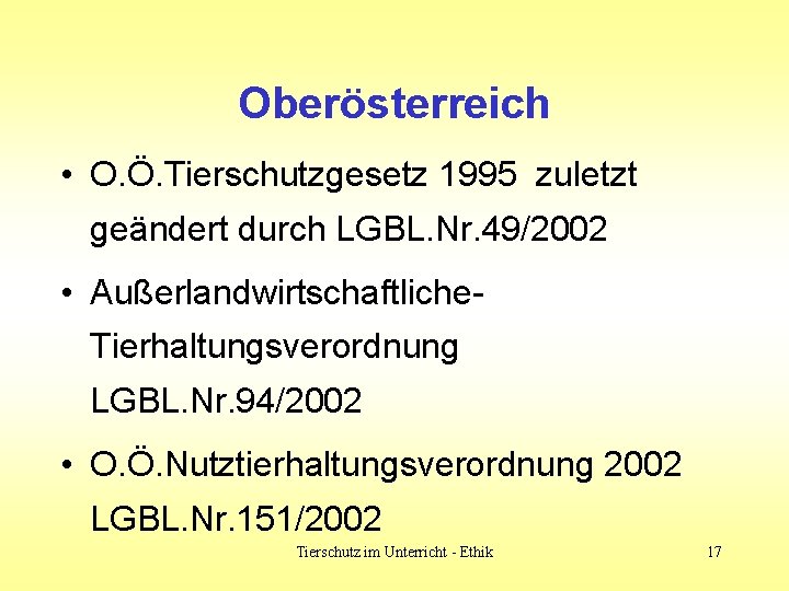Oberösterreich • O. Ö. Tierschutzgesetz 1995 zuletzt geändert durch LGBL. Nr. 49/2002 • Außerlandwirtschaftliche. Oberösterreich • O. Ö. Tierschutzgesetz 1995 zuletzt geändert durch LGBL. Nr. 49/2002 • Außerlandwirtschaftliche.