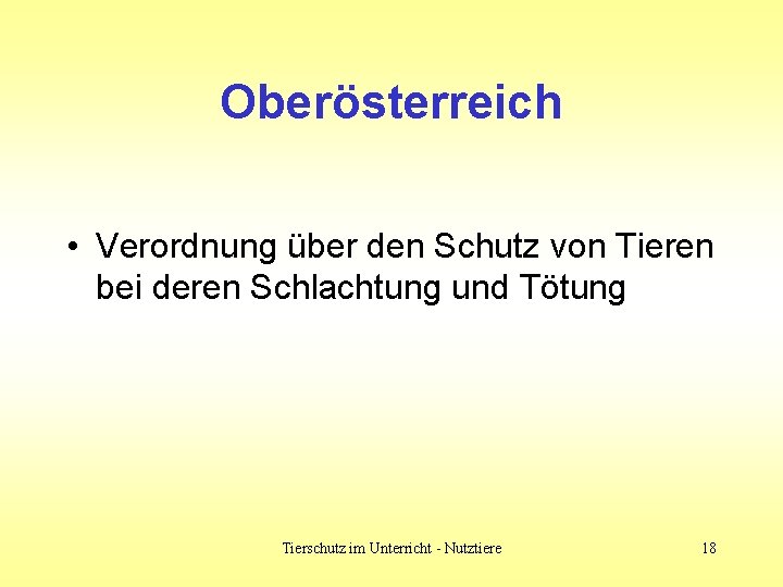 Oberösterreich • Verordnung über den Schutz von Tieren bei deren Schlachtung und Tötung Tierschutz Oberösterreich • Verordnung über den Schutz von Tieren bei deren Schlachtung und Tötung Tierschutz