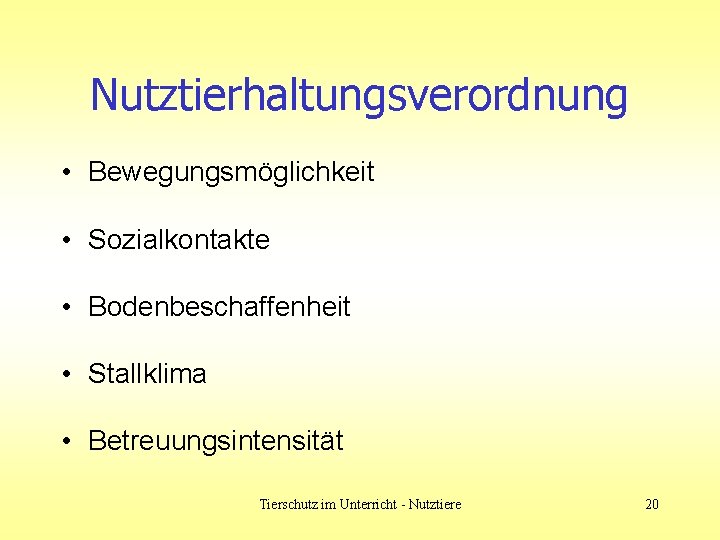 Nutztierhaltungsverordnung • Bewegungsmöglichkeit • Sozialkontakte • Bodenbeschaffenheit • Stallklima • Betreuungsintensität Tierschutz im Unterricht Nutztierhaltungsverordnung • Bewegungsmöglichkeit • Sozialkontakte • Bodenbeschaffenheit • Stallklima • Betreuungsintensität Tierschutz im Unterricht