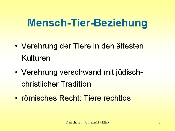 Mensch-Tier-Beziehung • Verehrung der Tiere in den ältesten Kulturen • Verehrung verschwand mit jüdischchristlicher Mensch-Tier-Beziehung • Verehrung der Tiere in den ältesten Kulturen • Verehrung verschwand mit jüdischchristlicher