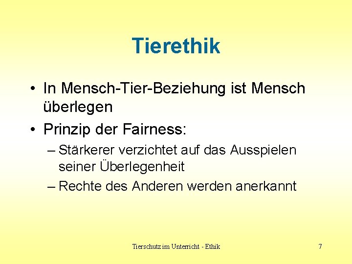 Tierethik • In Mensch-Tier-Beziehung ist Mensch überlegen • Prinzip der Fairness: – Stärkerer verzichtet Tierethik • In Mensch-Tier-Beziehung ist Mensch überlegen • Prinzip der Fairness: – Stärkerer verzichtet