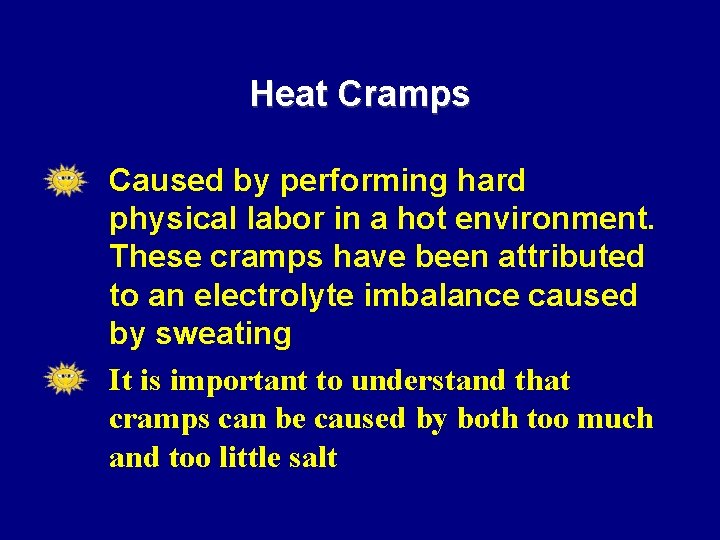 Heat Cramps • • Caused by performing hard physical labor in a hot environment.