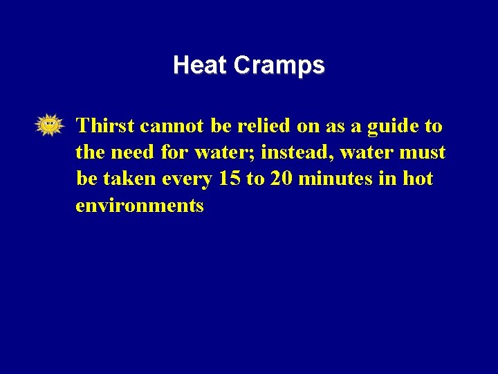 Heat Cramps • Thirst cannot be relied on as a guide to the need