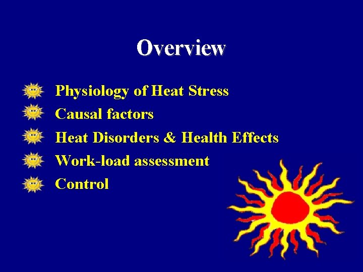 Overview • • • Physiology of Heat Stress Causal factors Heat Disorders & Health