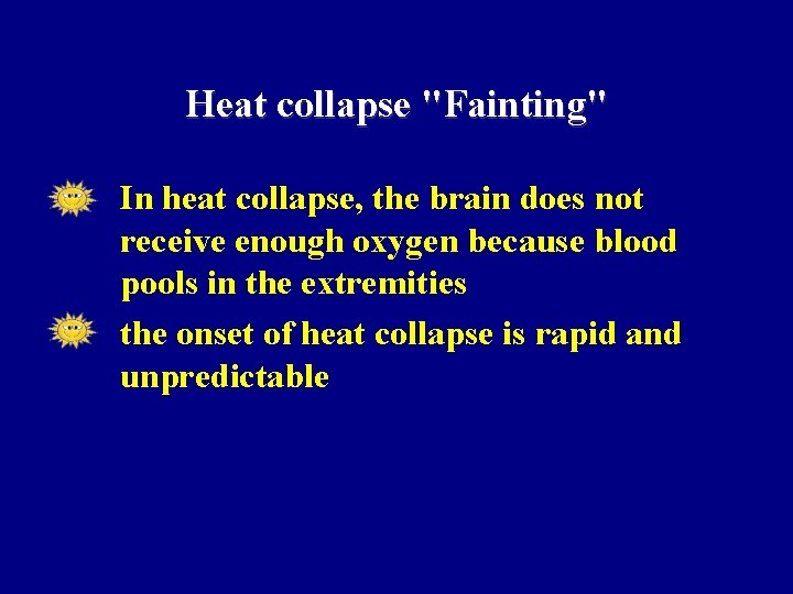 Heat collapse "Fainting" • • In heat collapse, the brain does not receive enough