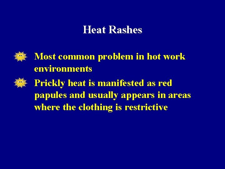 Heat Rashes • • Most common problem in hot work environments Prickly heat is