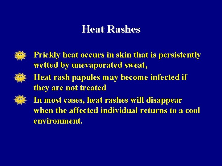 Heat Rashes • • • Prickly heat occurs in skin that is persistently wetted