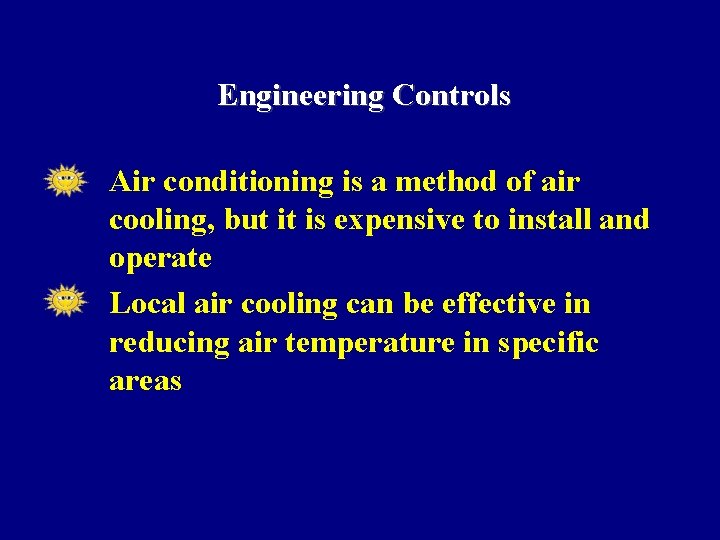 Engineering Controls • • Air conditioning is a method of air cooling, but it