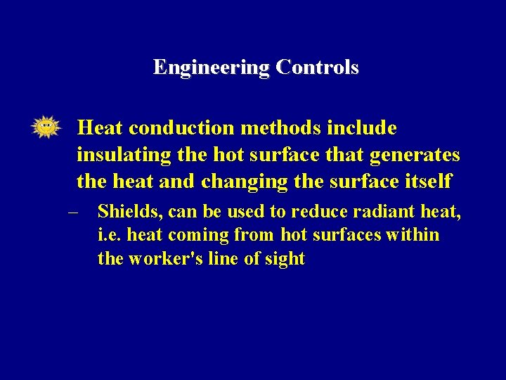 Engineering Controls • Heat conduction methods include insulating the hot surface that generates the