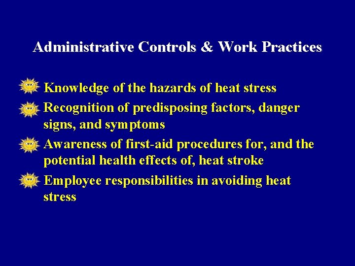 Administrative Controls & Work Practices • Knowledge of the hazards of heat stress •