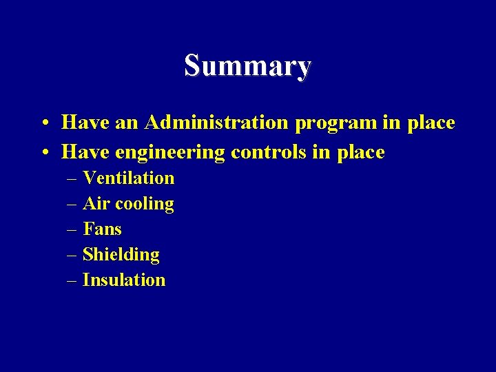 Summary • Have an Administration program in place • Have engineering controls in place