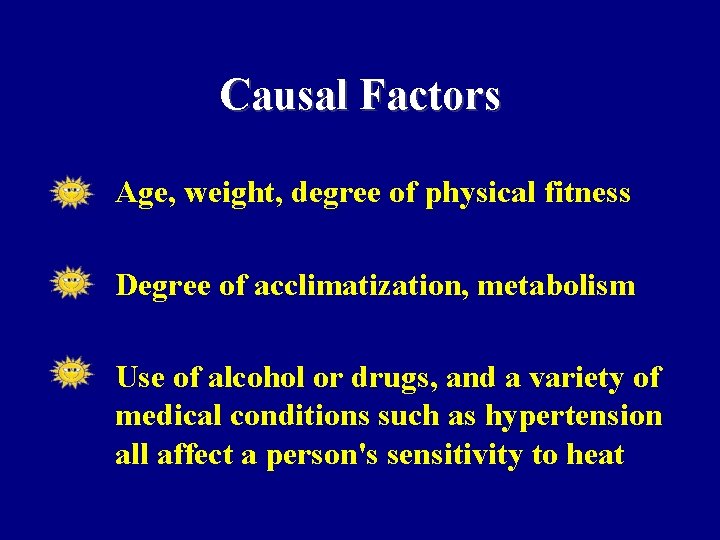 Causal Factors • Age, weight, degree of physical fitness • Degree of acclimatization, metabolism