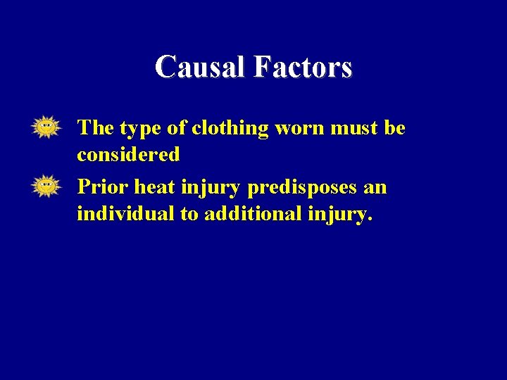 Causal Factors • • The type of clothing worn must be considered Prior heat