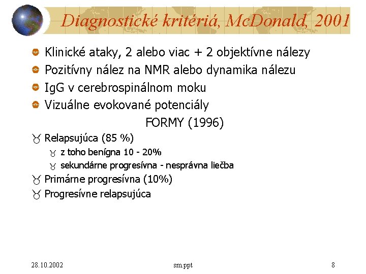 Diagnostické kritériá, Mc. Donald, 2001 Klinické ataky, 2 alebo viac + 2 objektívne nálezy