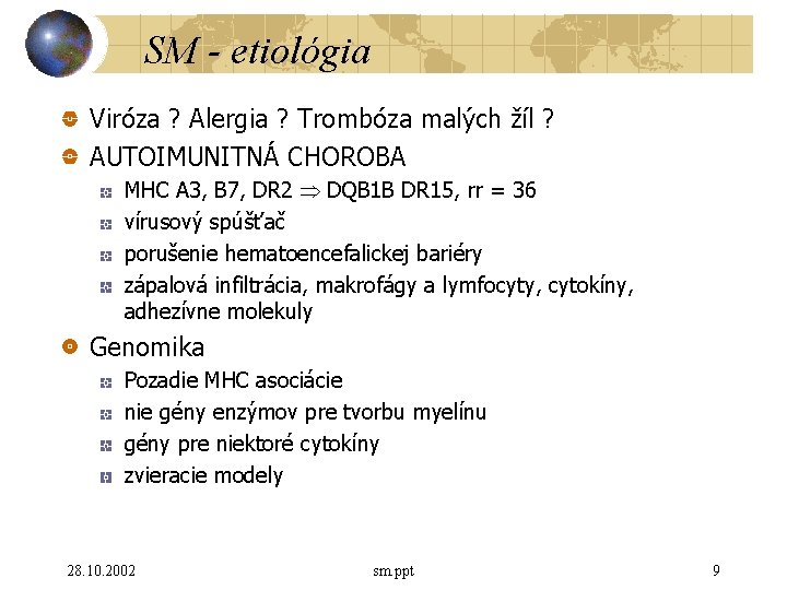 SM - etiológia Viróza ? Alergia ? Trombóza malých žíl ? AUTOIMUNITNÁ CHOROBA MHC