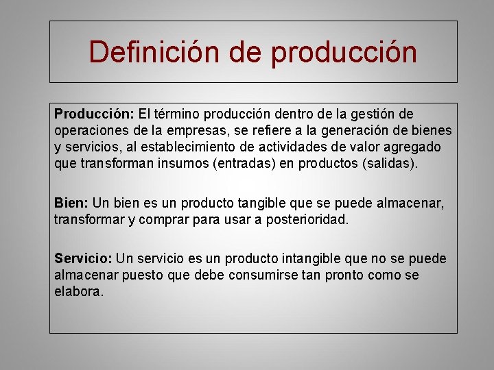 Definición de producción Producción: El término producción dentro de la gestión de operaciones de