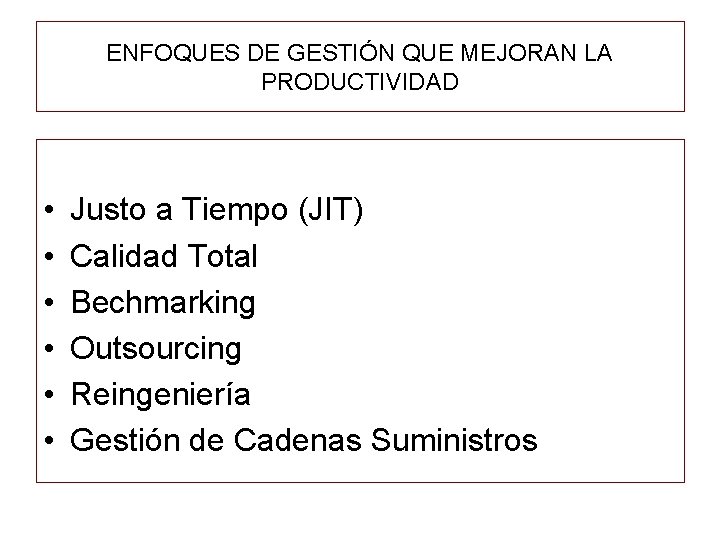 ENFOQUES DE GESTIÓN QUE MEJORAN LA PRODUCTIVIDAD • • • Justo a Tiempo (JIT)