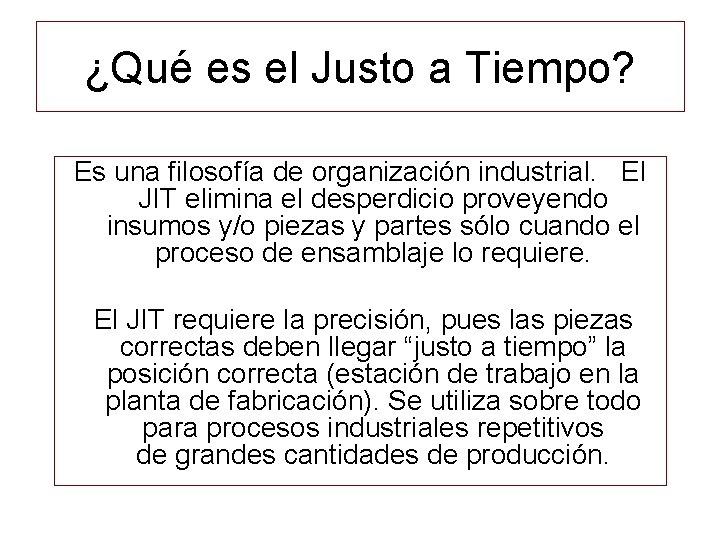 ¿Qué es el Justo a Tiempo? Es una filosofía de organización industrial. El JIT