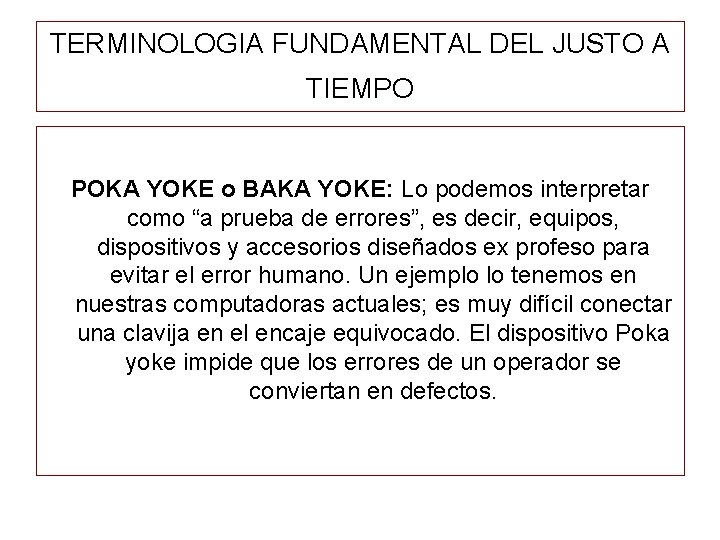 TERMINOLOGIA FUNDAMENTAL DEL JUSTO A TIEMPO POKA YOKE o BAKA YOKE: Lo podemos interpretar