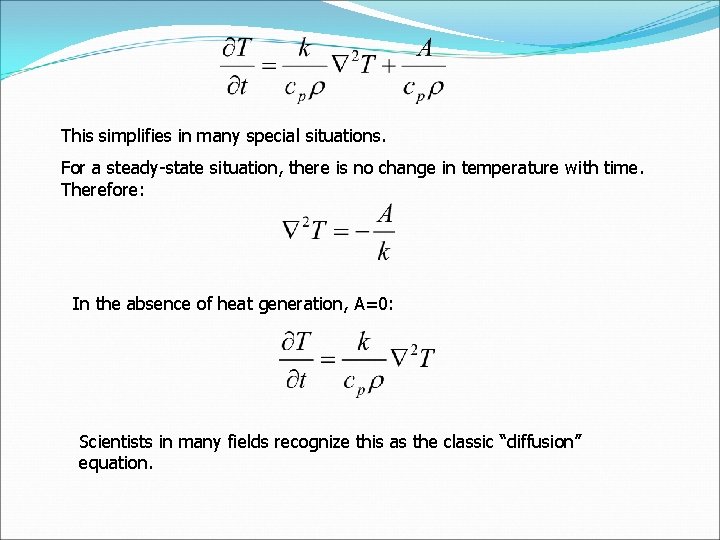 This simplifies in many special situations. For a steady-state situation, there is no change