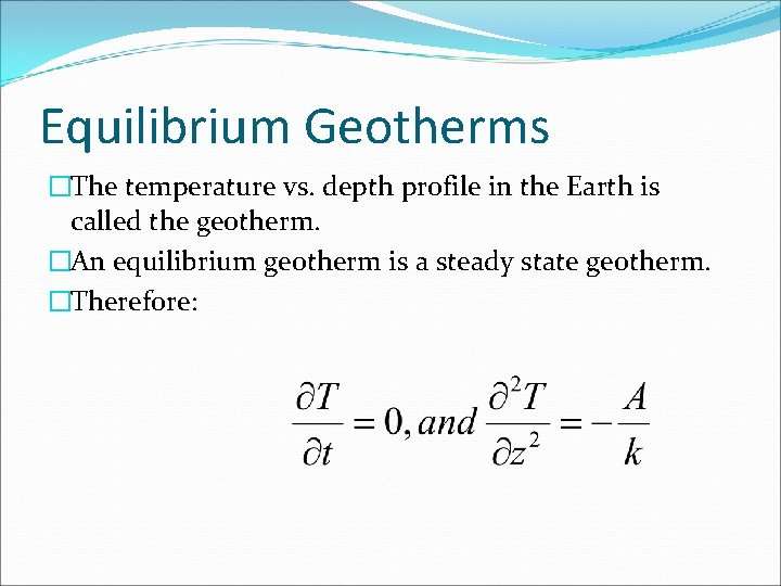 Equilibrium Geotherms �The temperature vs. depth profile in the Earth is called the geotherm.