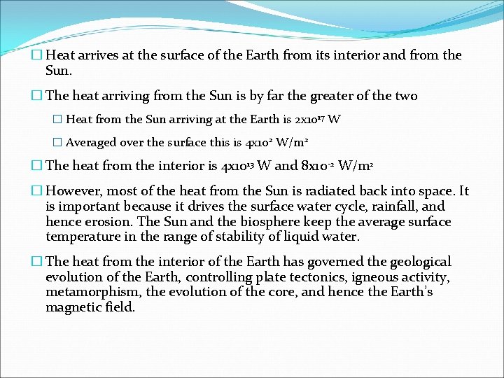 � Heat arrives at the surface of the Earth from its interior and from