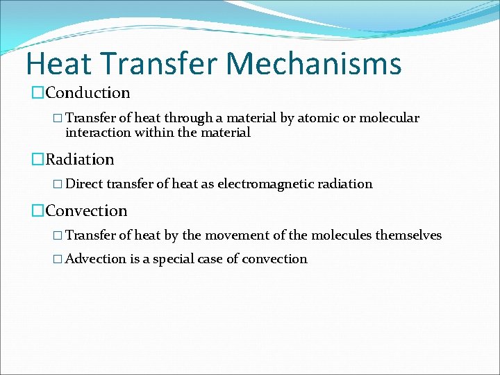 Heat Transfer Mechanisms �Conduction � Transfer of heat through a material by atomic or