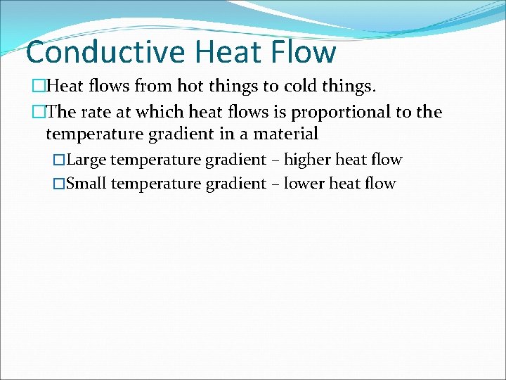 Conductive Heat Flow �Heat flows from hot things to cold things. �The rate at