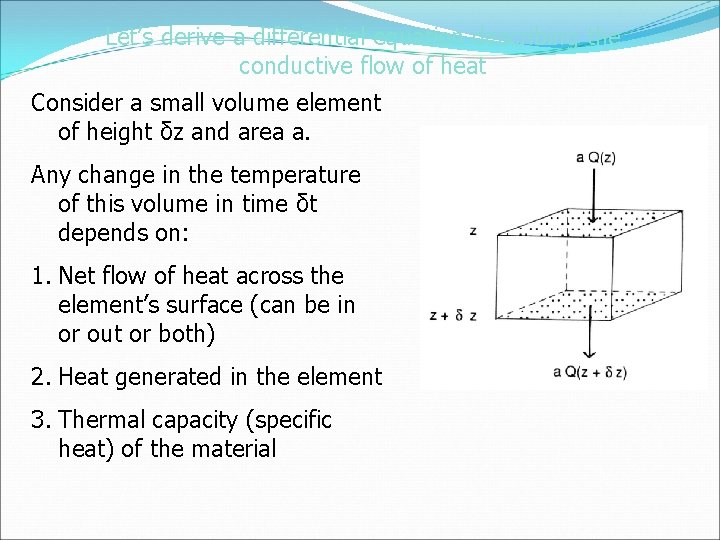 Let’s derive a differential equation describing the conductive flow of heat Consider a small