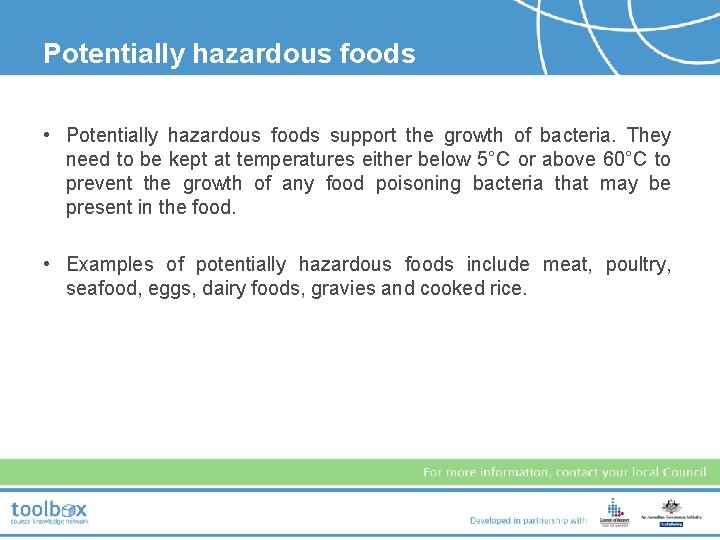 Potentially hazardous foods • Potentially hazardous foods support the growth of bacteria. They need